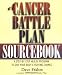 A Cancer Battle Plan Sourcebook:  A Step-by-Step Health Program to Give Your Body a Fighting Chance