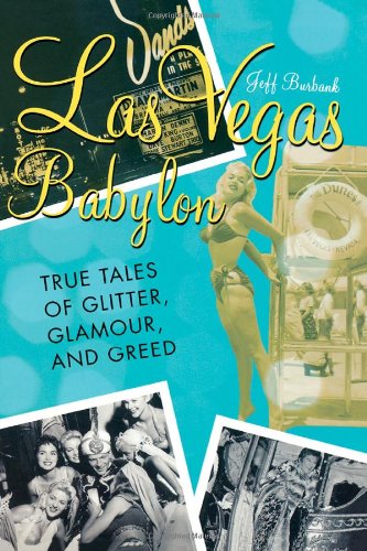 Las Vegas Babylon: The True Tales of Glitter, Glamour, and Greed