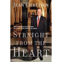 Straight from the Heart: From Shawinigan to Sussex Drive-The Classic Story of How it All Began