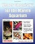 Water Chemistry for the Marine Aquarium: Everything About Seawater, Cycles, Conditions, Components, and Analysis : Filled With Full-Color Photographs