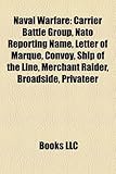 Naval Warfare: Carrier Battle Group, NATO Reporting Name, Letter of Marque, Convoy, Ship of the Line, Merchant Raider, Broadside, Pri-