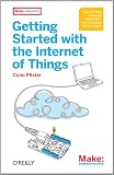 Getting Started with the Internet of Things: Connecting Sensors and Microcontrollers to the Cloud (Make: Projects)