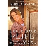 loved back to life how i found the courage to live free