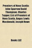 Produkt-Bild: Premiers of Nova Scotia: John Sparrow David Thompson, Charles Tupper, List of Premiers of Nova Scotia, Angus Lewis MacDonald, Joseph Howe