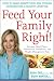 Feed Your Family Right!: How to Make Smart Food and Fitness Choices for a Healthy Lifestyle