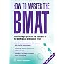 How to Master the BMAT:Unbeatable Preparation for Success in the BioMedical Admissions Test