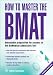 How to Master the BMAT:Unbeatable Preparation for Success in the BioMedical Admissions Test