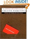 The Graphic Designer's Guide to Creative Marketing: Finding & Keeping Your Best Clients
