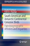 South American and Antarctic Continental Cenozoic Birds: Paleobiogeographic Affinities and Disparities (SpringerBriefs in Earth System Sciences)