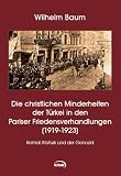 Produkt-Bild: Die christlichen Minderheiten der T&uuml;rkei in den Pariser Friedensverhandlungen (1919-1923): Kemal Atat&uuml;rk und der Genozid