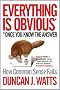 Everything Is Obvious: How Common Sense Fails. Duncan J. Watts
