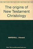 The origins of New Testament christology