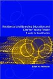 Residential and Boarding Education and Care for Young People
 A Model for Good Practice,
Ewan Anderson
