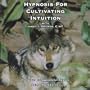 Hypnosis for Cultivating Intuition (Hypnotic Empowerment for Self-Awakening)