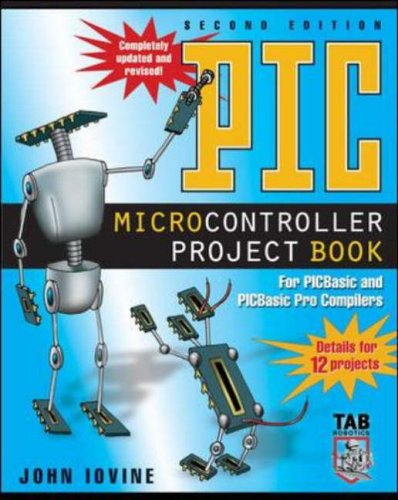 PIC Microcontroller Project Book: For PIC Basic and PIC Basic Pro Compliers: For PIC Basic and PIC Basic Pro Compilers (Tab Robotics)
