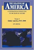 The Shaping of America: A Geographical Perspective on 500 Years of History: Volume 4: Global America, 1915-2000 (Shaping of America)