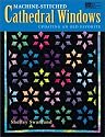 Machine-Stitched Cathedral Windows: Updating an Old Favorite