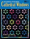 Machine-Stitched Cathedral Windows: Updating an Old Favorite
