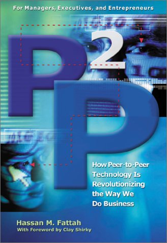 P2P: How Peer-to-Peer Technology Is Revolutionizing the Way We Do Business