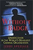 Without A Badge: Undercover in the Worlds Deadliest Criminal Organization
