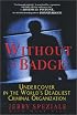 Without A Badge: Undercover in the World's Deadliest Criminal Organization