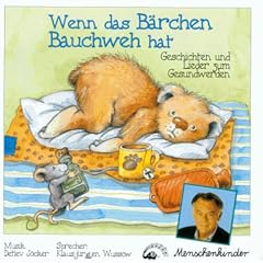 Wenn das B�rchen Bauchweh hat. Geschichten und Lieder zum Gesundwerden: Wenn das B�rchen Bauchweh hat. CD. . Geschichten und Lieder zum Gesundwerden