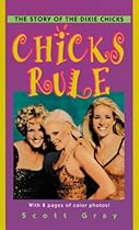 Chicks Rule: The Story of the Dixie Chicks Chicks Rule: The Story of the Dixie Chicks