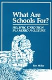 What Are Schools For?: Holistic Education in American Culture