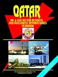 Qatar Oil & Gas Sector Business & Investment Opportunities Handbook (World Business, Investment and Government Library)