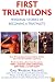 First Triathlons: Personal Stories of Becoming a Triathlete