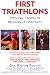 First Triathlons: Personal Stories of Becoming a Triathlete