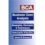 BCA, Business Case Analysis: Examples, Concepts and Techniques