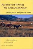 Reading and Writing the Lakota Language: Lakota Lyapi UN Wowapi