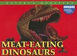 Meat-eating Dinosaurs (Nature's Monsters: Dinosaurs)