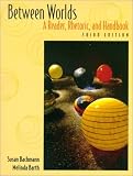 Between Worlds: A Reader, Rhetoric, and Handbook (3rd Edition)