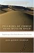 Pilgrims of Christ on the Muslim Road: Exploring a New Path Between Two Faiths