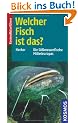 Welcher Fisch ist das?: Die S�sswasserfische Mitteleuropas