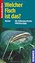 Welcher Fisch ist das?: Die S�sswasserfische Mitteleuropas
