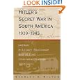 Hitler's Secret War in South America, 1939-1945: German Military Espionage and Allied Counterespionage in Brazil by Stanley E. Hilton