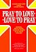 Pray to Love Love to Pray: Prayers, Reflections and Life Stories of 14 Great Pray-Ers