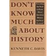 DON'T KNOW MUCH ABOUT HISTORY EVERYTHING YOU NEED TO KNOW ABOUT AMERICAN HISTORY BUT NEVER LEARNED by Kenneth C. Davis