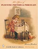 200 Years of Playtime Pottery And Porcelain (Schiffer Book for Collectors)