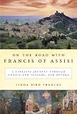Books : On the Road with Francis of Assisi: A Timeless Journey Through Umbria and Tuscany, and Beyond