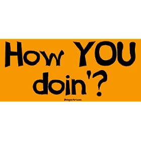 How YOU doin'? Bumper Sticker