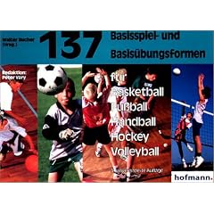 Hundertsiebenunddrei�ig ( 137) Basisspiel- und Basis�bungsformen f�r Basketball, Fu�ball, Handball, Hockey, Volleyball. (Lernmaterialien)