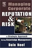 Managing Corporate Reputation and Risk: A Strategic Approach Using Knowledge Management