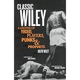 Classic Wiley: A Lifetime of Punchers, Players, Punks and Prophets (Great American Sportswriters)