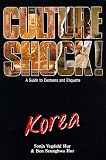 Culture Shock! Korea: A Guide to Customs and Etiquette (Culture Shock!)