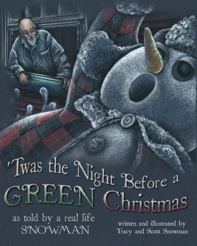 'Twas the Night Before a GREEN Christmas: As told by a real life SNOWMAN