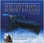 The Lost Ships of Robert Ballard: An Unforgettable Underwater Tour by the World's Leading Deep-sea Explorer